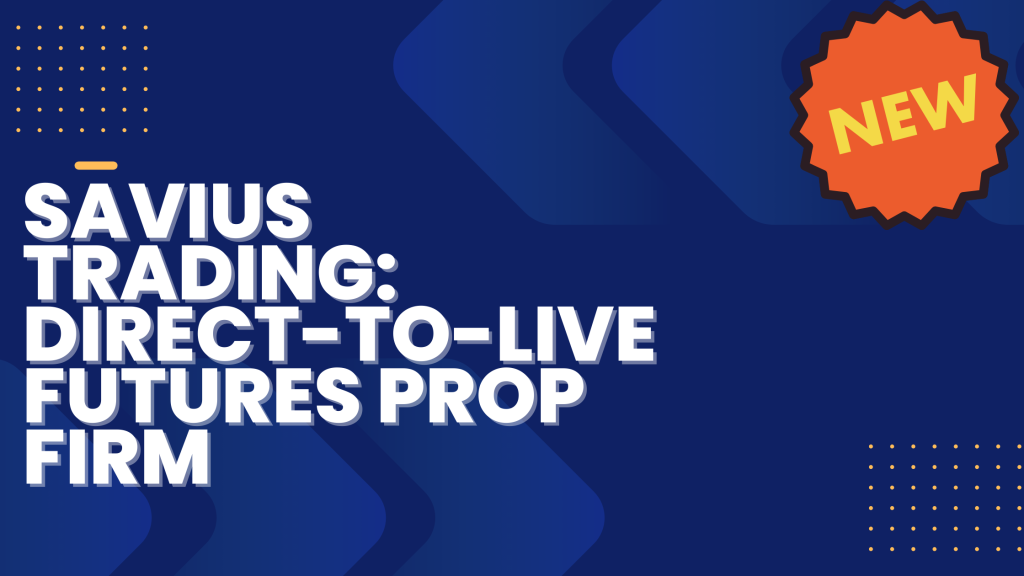 Introducing Savius Trading: Direct-to-Live Futures Prop Firm with No Evaluation Phase