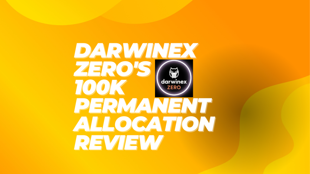 Darwinex Zero’s 100K Permanent Allocation Review