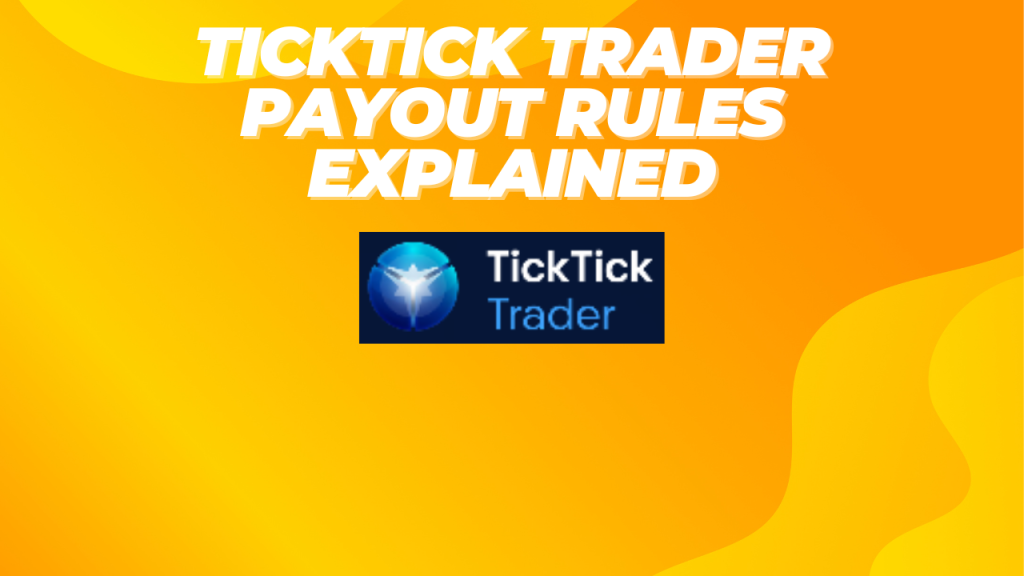 TickTick Trader Payout Rules Explained